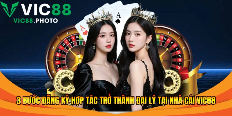 3 bước đăng ký hợp tác trở thành đại lý tại nhà cái Vic88