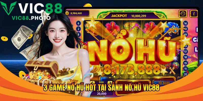3 game nổ hũ hot tại sảnh nổ hũ Vic88