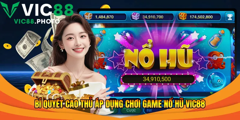 Bí quyết cao thủ áp dụng chơi game nổ hũ Vic88