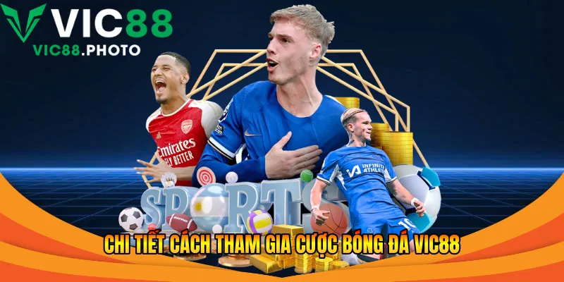 Chi tiết cách tham gia cược bóng đá Vic88