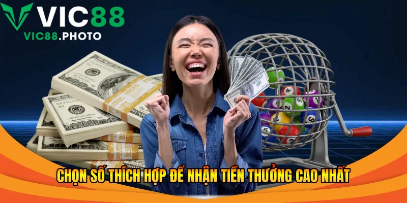 Xổ Số Keno Vic88 2026 - Review Nhanh Và Hướng Dẫn 2 Chọn số thích hợp để nhận tiền thưởng cao nhất