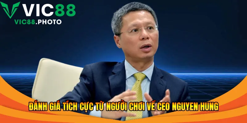 Đánh giá tích cực từ người chơi về CEO Nguyen Hung