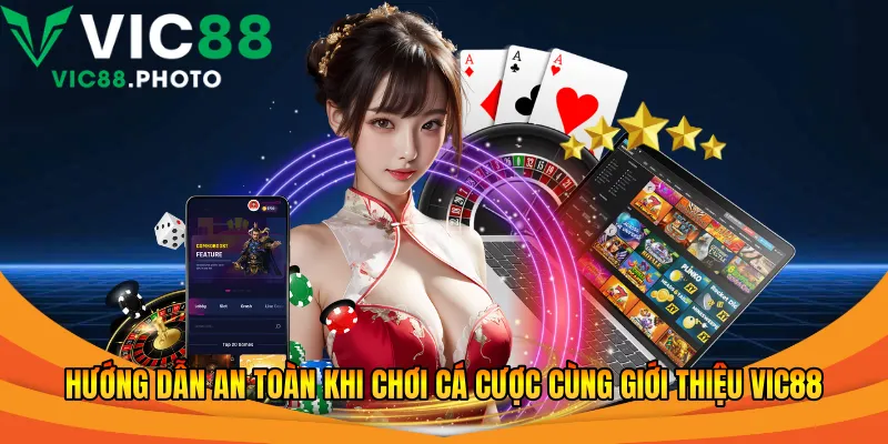 Hướng dẫn an toàn khi chơi cá cược cùng giới thiệu Vic88