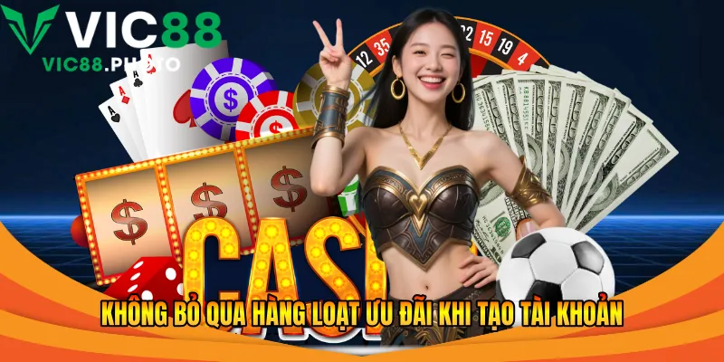 Đăng Ký Vic88 Nhanh Chóng - Hướng Dẫn Từ A Đến Z 2026 3 Không bỏ qua hàng loạt ưu đãi khi tạo tài khoản