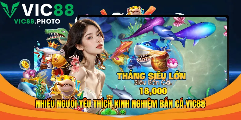 Nhiều người yêu thích kinh nghiệm bắn cá Vic88