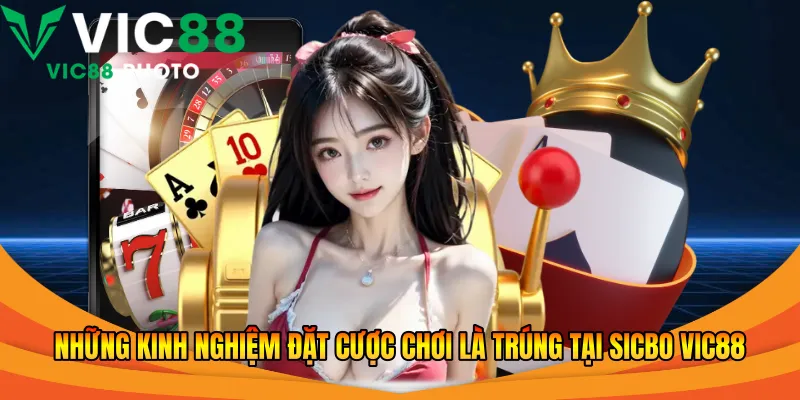 Những kinh nghiệm đặt cược chơi là trúng tại Sicbo Vic88