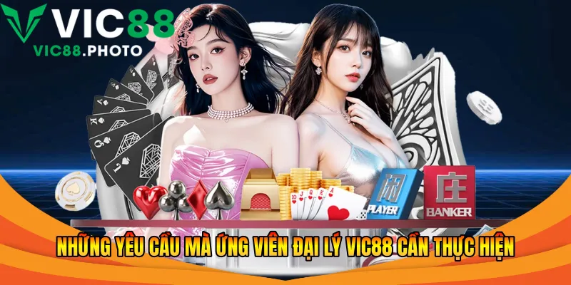 Những yêu cầu mà ứng viên đại lý Vic88 cần thực hiện
