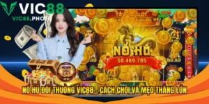 Nổ hũ đổi thưởng Vic88