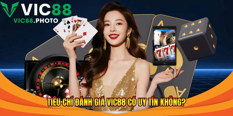 Vic88 Có Uy Tín Không? Đánh Giá Khách Quan Từ Năm 2026 1 Tiêu chí đánh giá Vic88 có uy tín không?