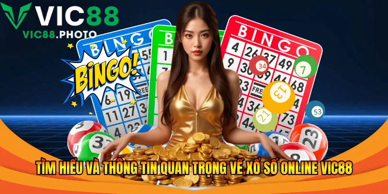 Tìm hiểu và thông tin quan trọng về xổ số online Vic88 