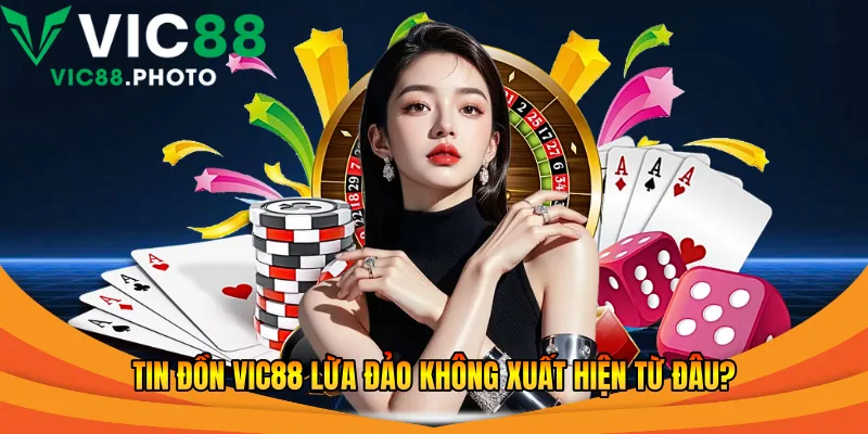 Vic88 Lừa Đảo Không - Thực Hư Tin Vic88 Lừa Đảo 2026 1 Tin đồn Vic88 lừa đảo không xuất hiện từ đâu?