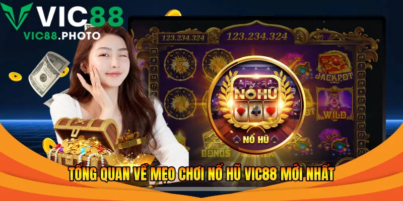 Tổng quan về mẹo chơi nổ hũ Vic88 mới nhất